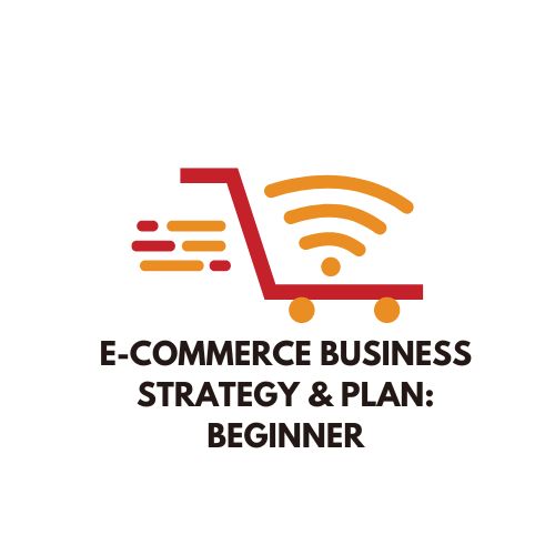 E-Commerce Business Strategy & Plan: Beginner