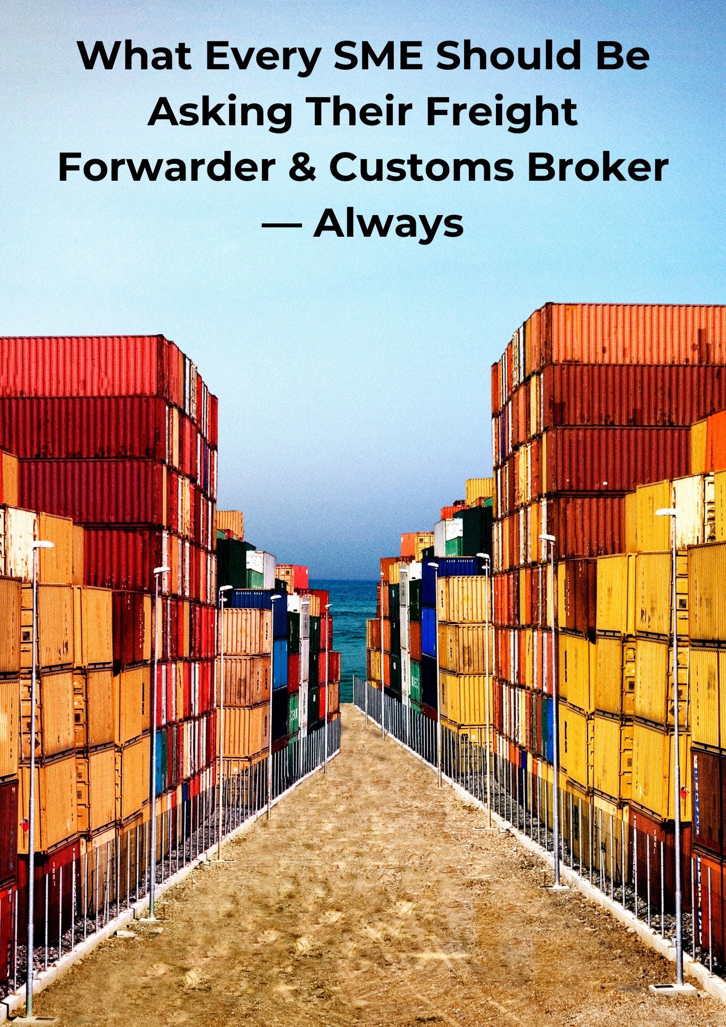 What Every SME Should Be Asking Their Freight Forwarder & Customs Broker—Always